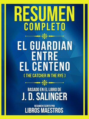 cover image of Resumen Completo--El Guardian Entre El Centeno (The Catcher In the Rye)--Basado En El Libro De J. D. Salinger